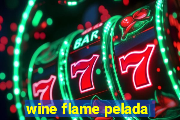 wine flame pelada